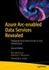 The Azure Arc-enabled Data Services Revealed : Deploying Azure Data Services On Any Infrastructure Book