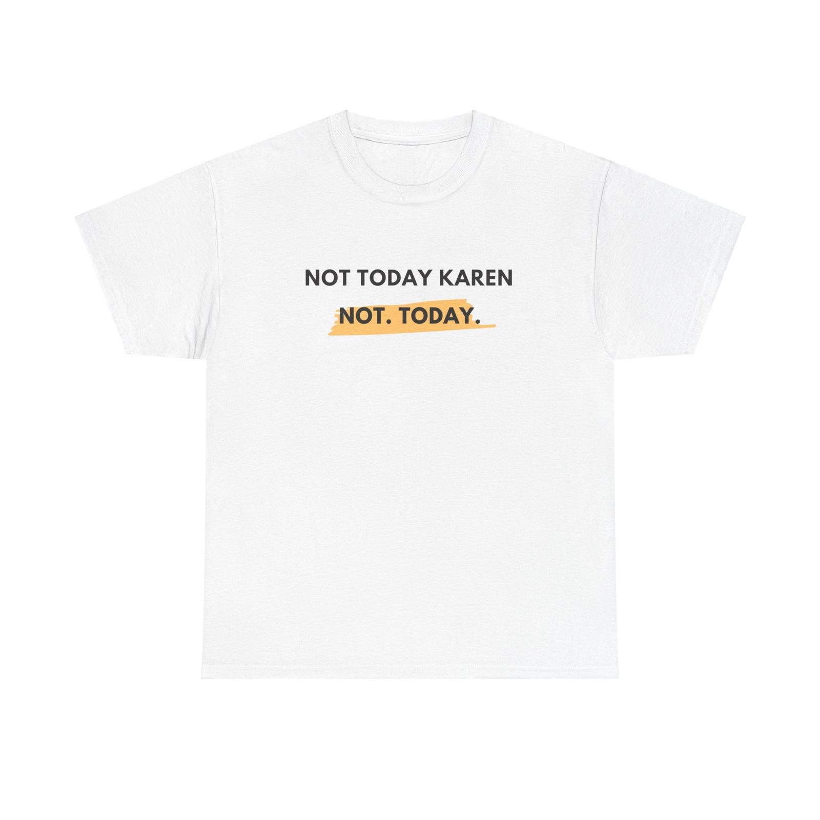 Not Today Funny Karen Tshirt Unisex Heavy Cotton Tee XL