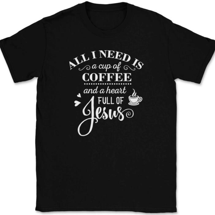

All I Need Is A Cup of Coffee and a Heart Full of Jesus T-Shirt Christian Tee 2XL