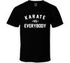Karate Vs Everybody Martial Arts Enthusiast T Shirt