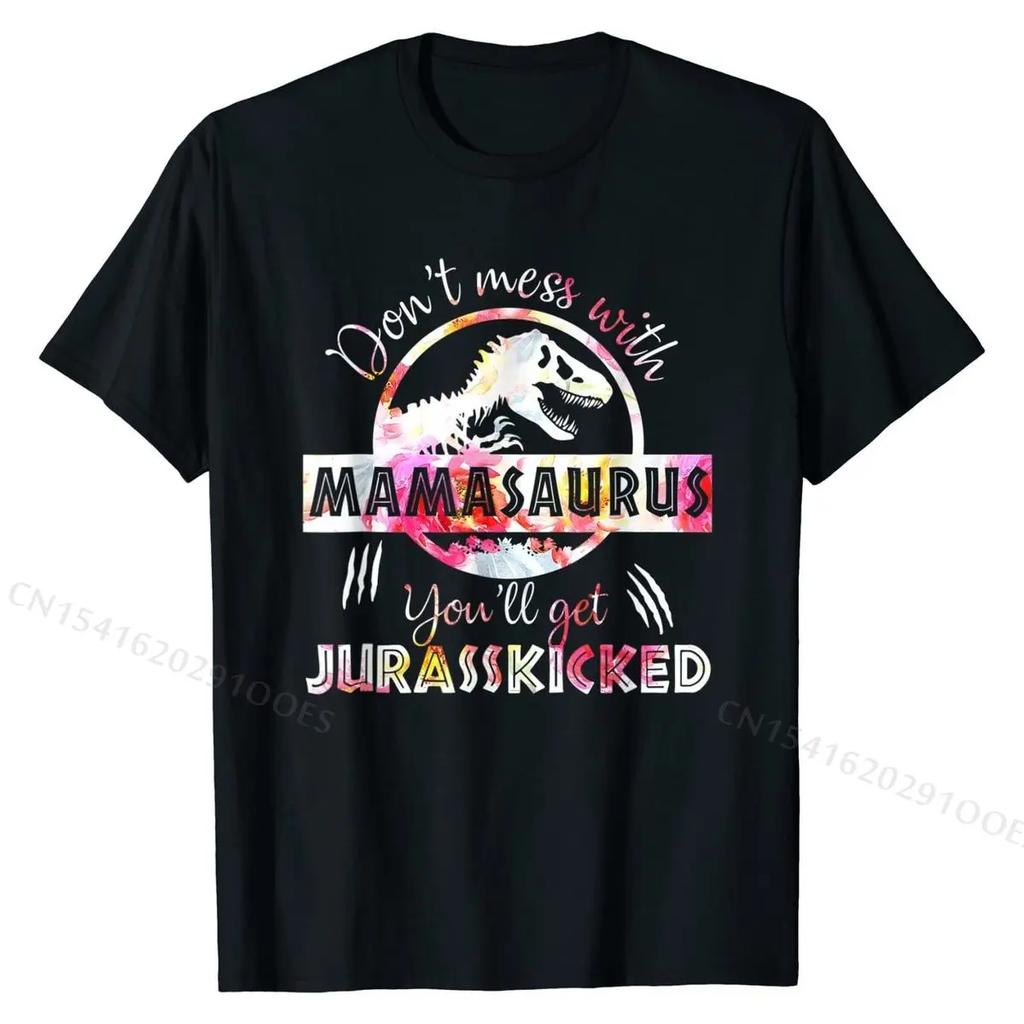 Dont Mess With Mamasaurus Youll Get Jurasskicked Mothers Day T-Shirt CoolEurope Tops Shirts High Quality Cotton Tshirts