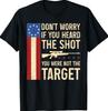 Don't Worry If You Heard The Shot You Were Not The Target T-Shirt
