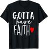 Jesus Christ Catholic Christian Gotta Have Faith T-Shirt