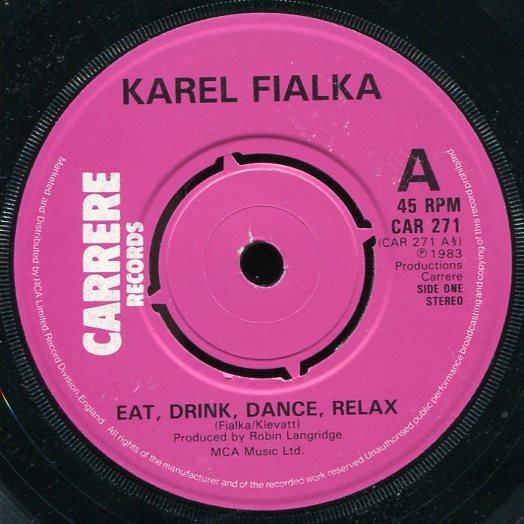 

7inch Record KAREL FIALKA - Eat, Drink, Dance, Relax CAR271 Carrere 1983 UK Dance & Electronica Used