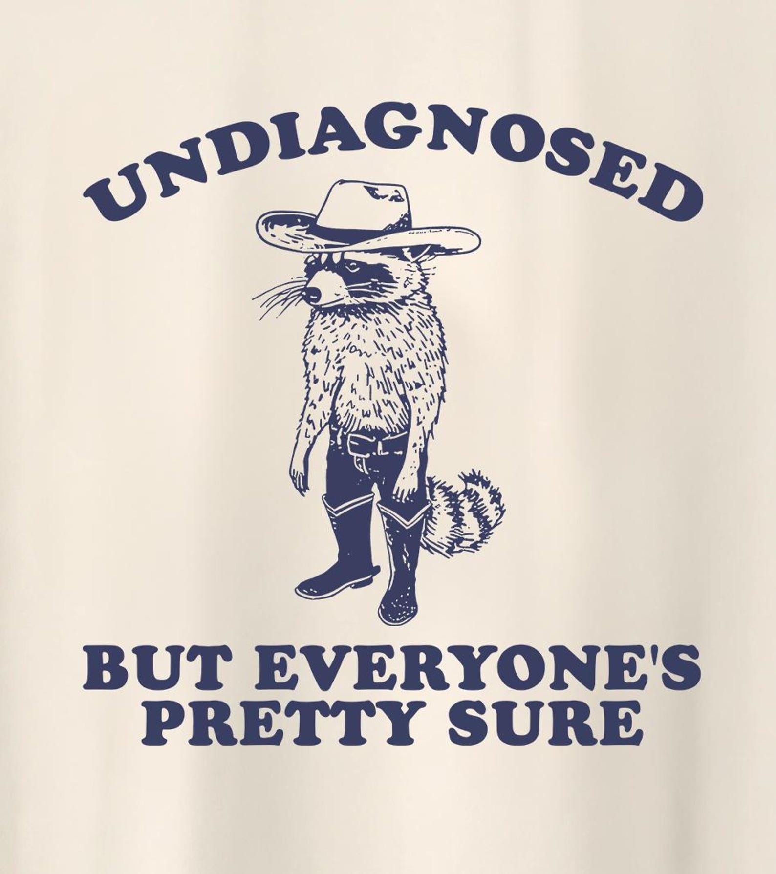 Undiagnosed, But Everyone s Pretty Sure Shirt, cowboy raccoon meme shirt, weird shirt, silly meme T-Shirt 3XL