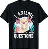 I Axolotl Questions Funny Cute Axolotl Lover Graphic Tee Casual Cotton T-Shirt