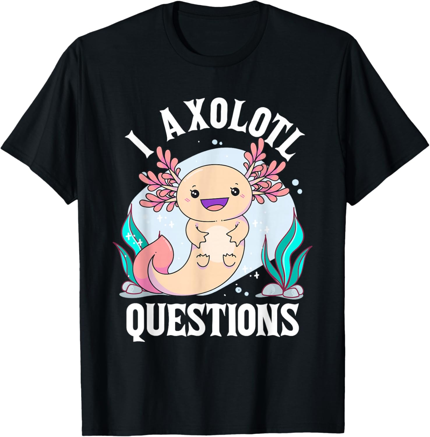 

I Axolotl Questions Funny Cute Axolotl Lover Graphic Tee Casual Cotton T-Shirt 4XL
