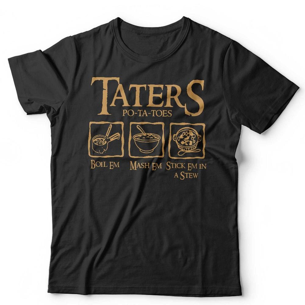 

Taters Boil Em Mash Em Stck Em In A Stew Tshirt Unisex and Kids LOTR Funny Movie 4XL