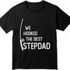 New Cotton Tshirt Vintage Summer For Man Tshirt We Hooked The Best Stepdad Short Sleeve Printed Oneck Teeshirt Male Teeshirt