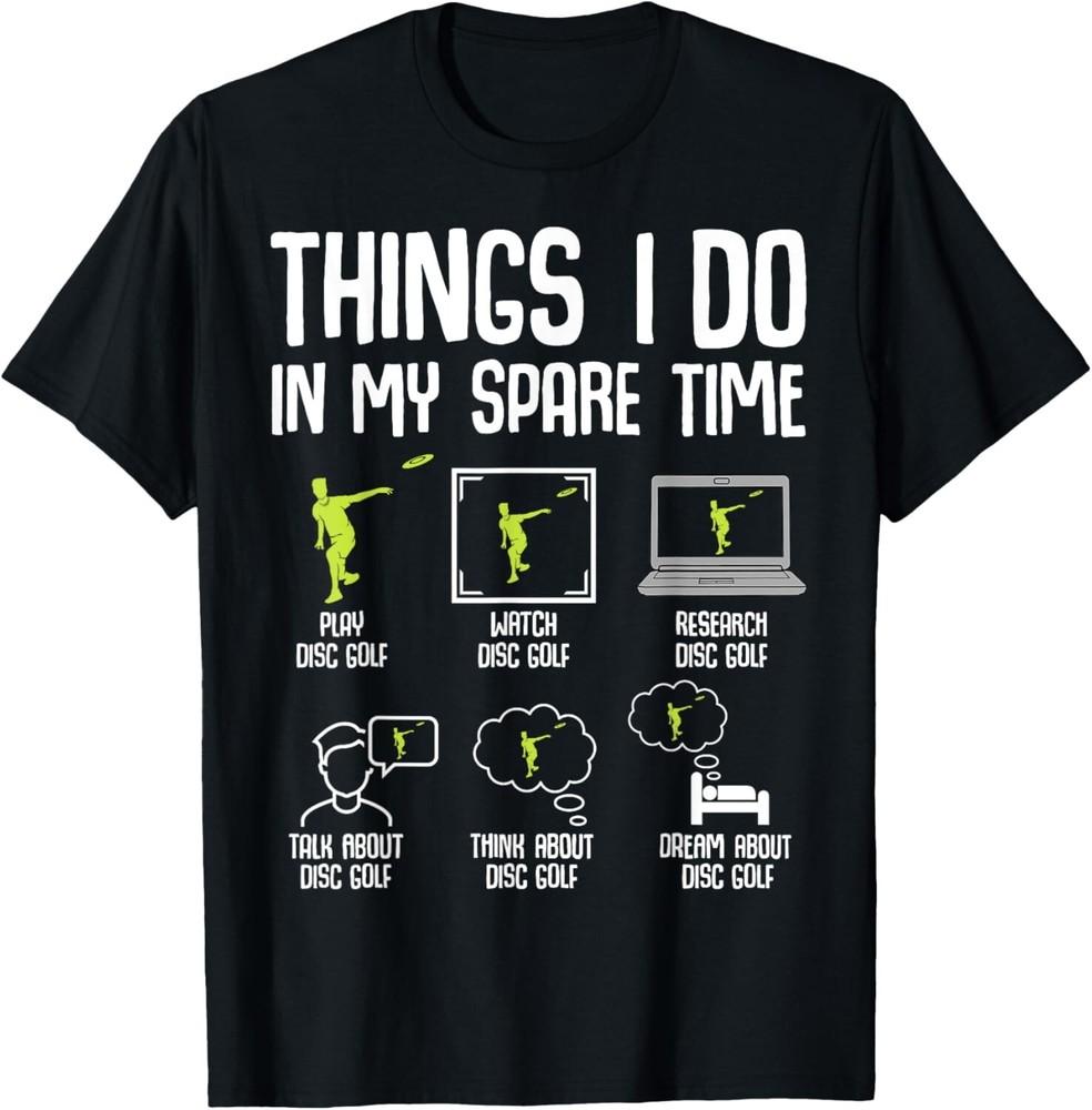 

Disc Golf Things I Do In My Spare Time Frisbee Men Gift Unisex T-Shirt S
