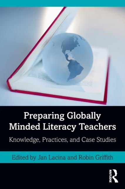 The Preparing Globally Minded Literacy Teachers : Knowledge, Practices, and Case Studies Book