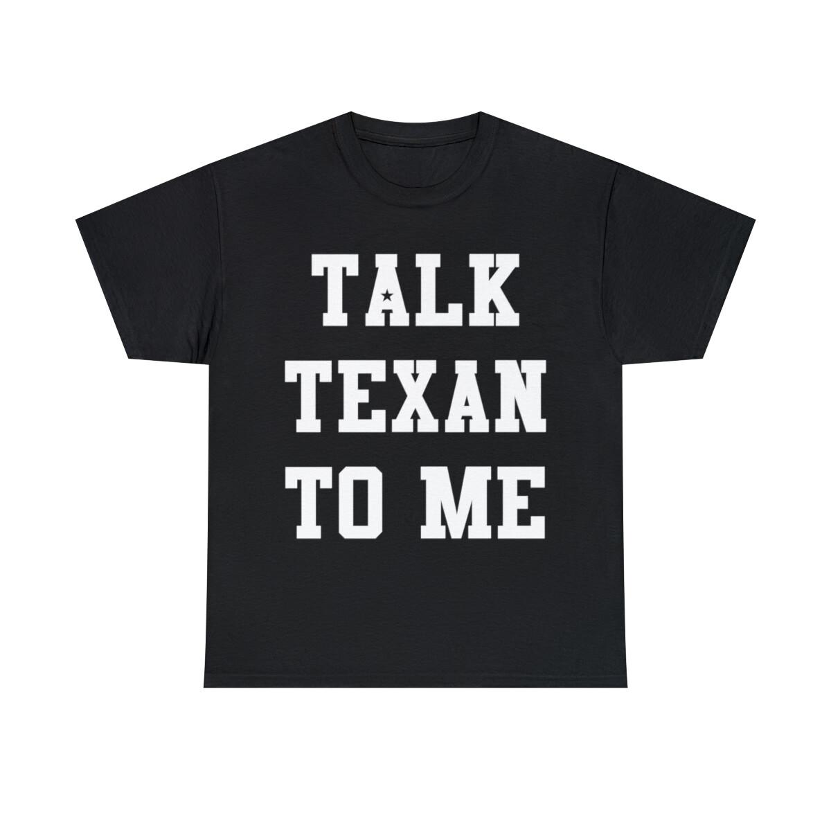Talk Texan To Me Graphic Tee Shirt, S-5XL XXXXL