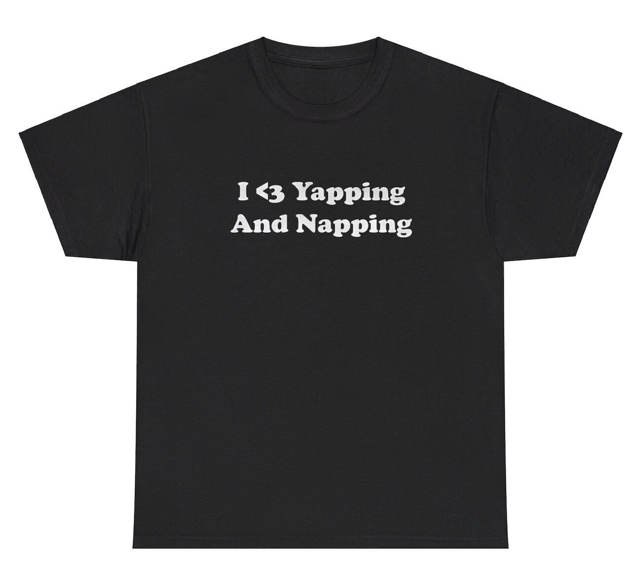 I Love Yapping And Napping T Shirt Funny Yapper Sleepy Y2K Gag Gift Humor Tee S