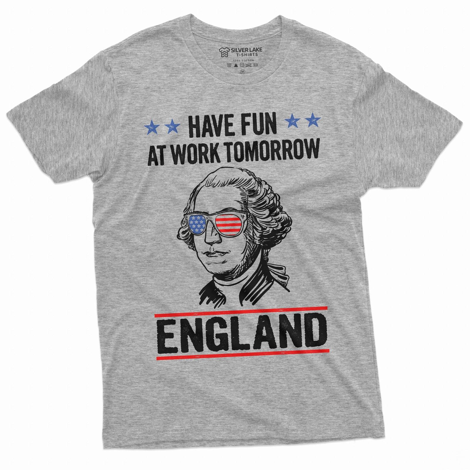 Funny 4th of July Shirt have fun at work tomorrow England George Washington Tee XL