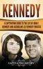 The Kennedy : A Captivating Guide To the Life of John F. Kennedy and Jacqueline Lee Kennedy Onassis Book