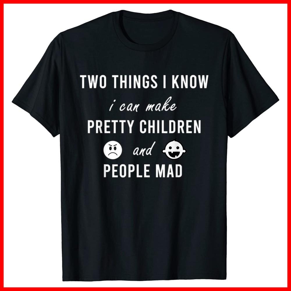 Two things I know I can make pretty children and people mad Black T-Shirt Unisex T-Shirt S