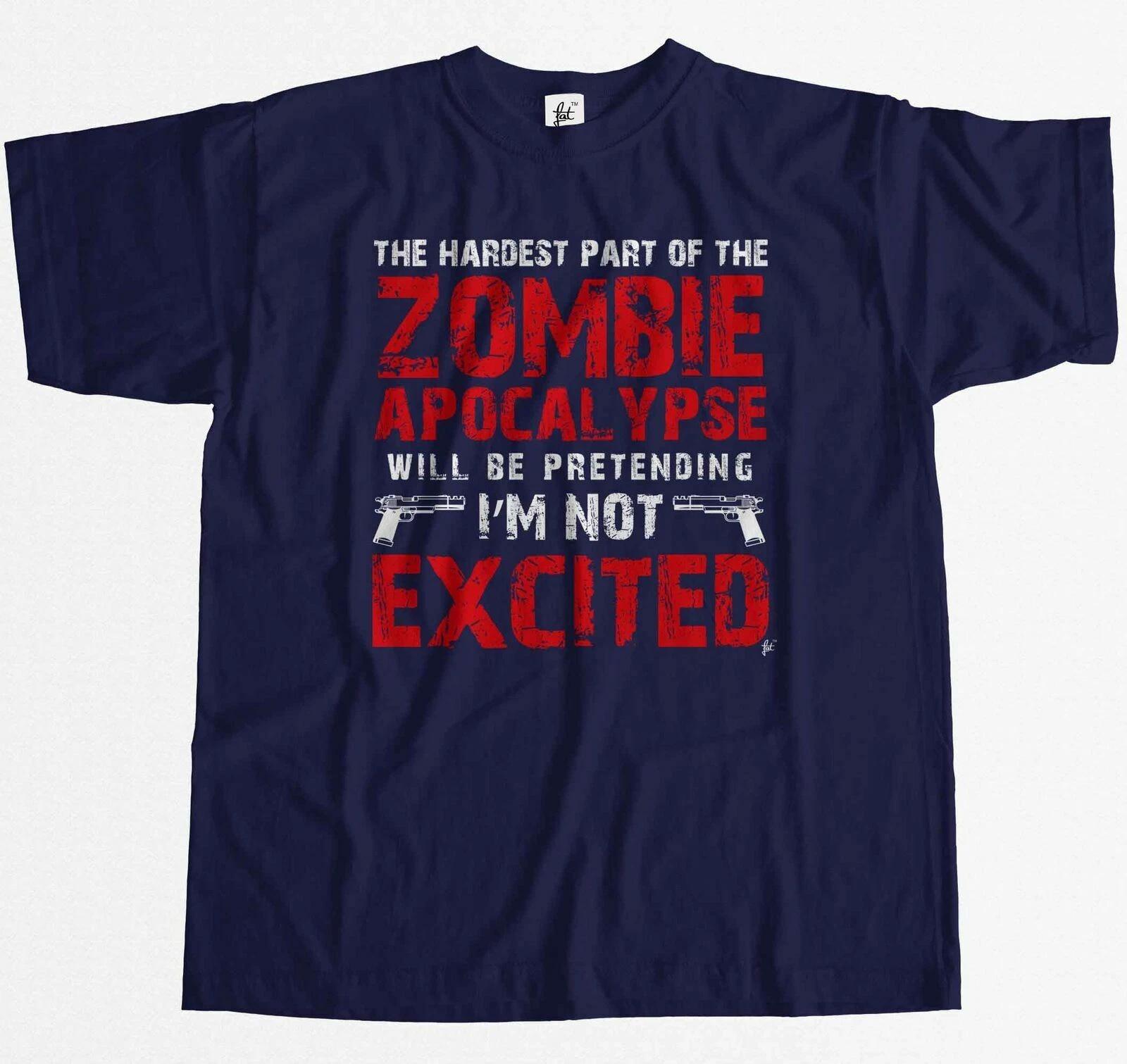 Hardest Part Of Zombie Apocalypse Pretend I m Not Excited Mens T-Shirt XS