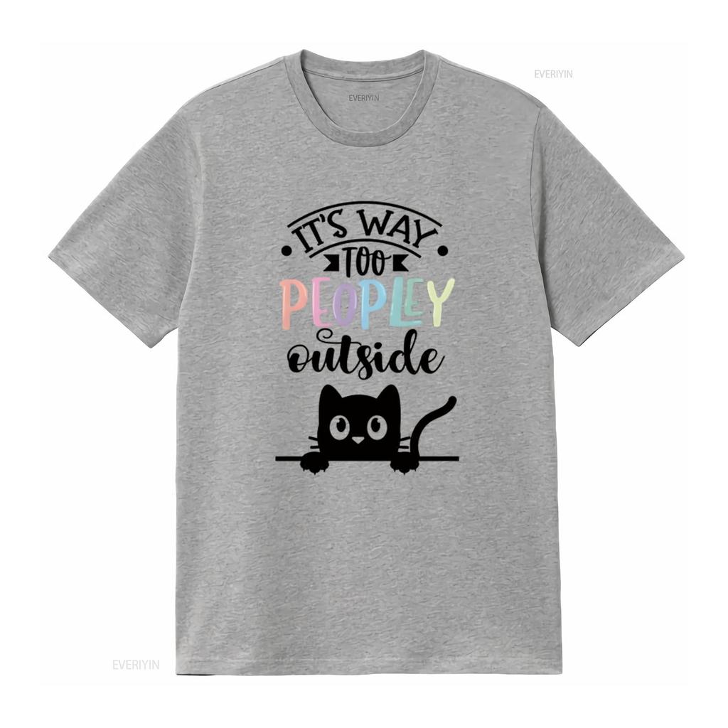 It s Way Too Peopley Outside  Women T Shirt Fashionable and Comfortable Summer Top for vintage Washed Stretched Unisex