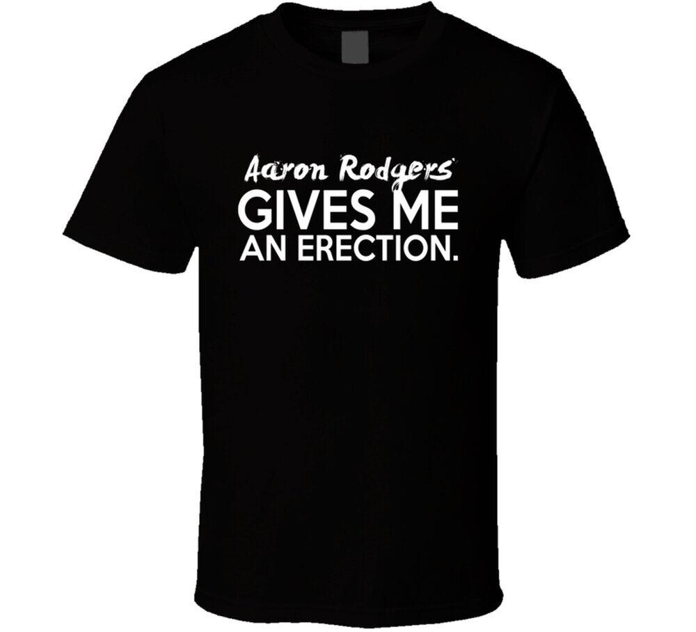 Aaron Rodgers Gives Me An Erection Funny Football Lover Cool Fan T Shirt