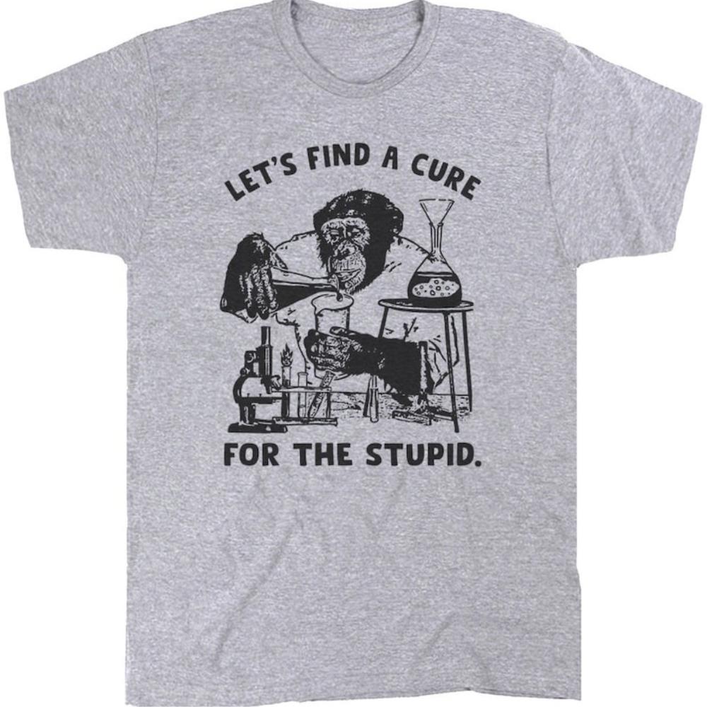 

Lets Find A Cure for The Stupid Monkey Funny Chemical Experiment T Shirt Woman Man Casual Fashion Cotton Graphic T Shirts 4XL
