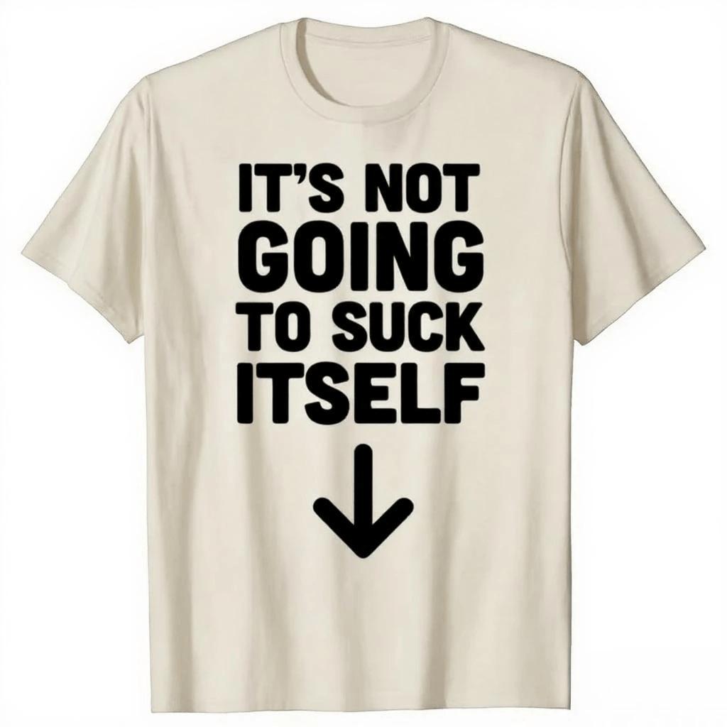Funny "It's Not Going To Suck" Graphic T-Shirt | Trendy Retro Adult Sexual Humor Streetwear | Unisex Short Sleeve Casual Tee