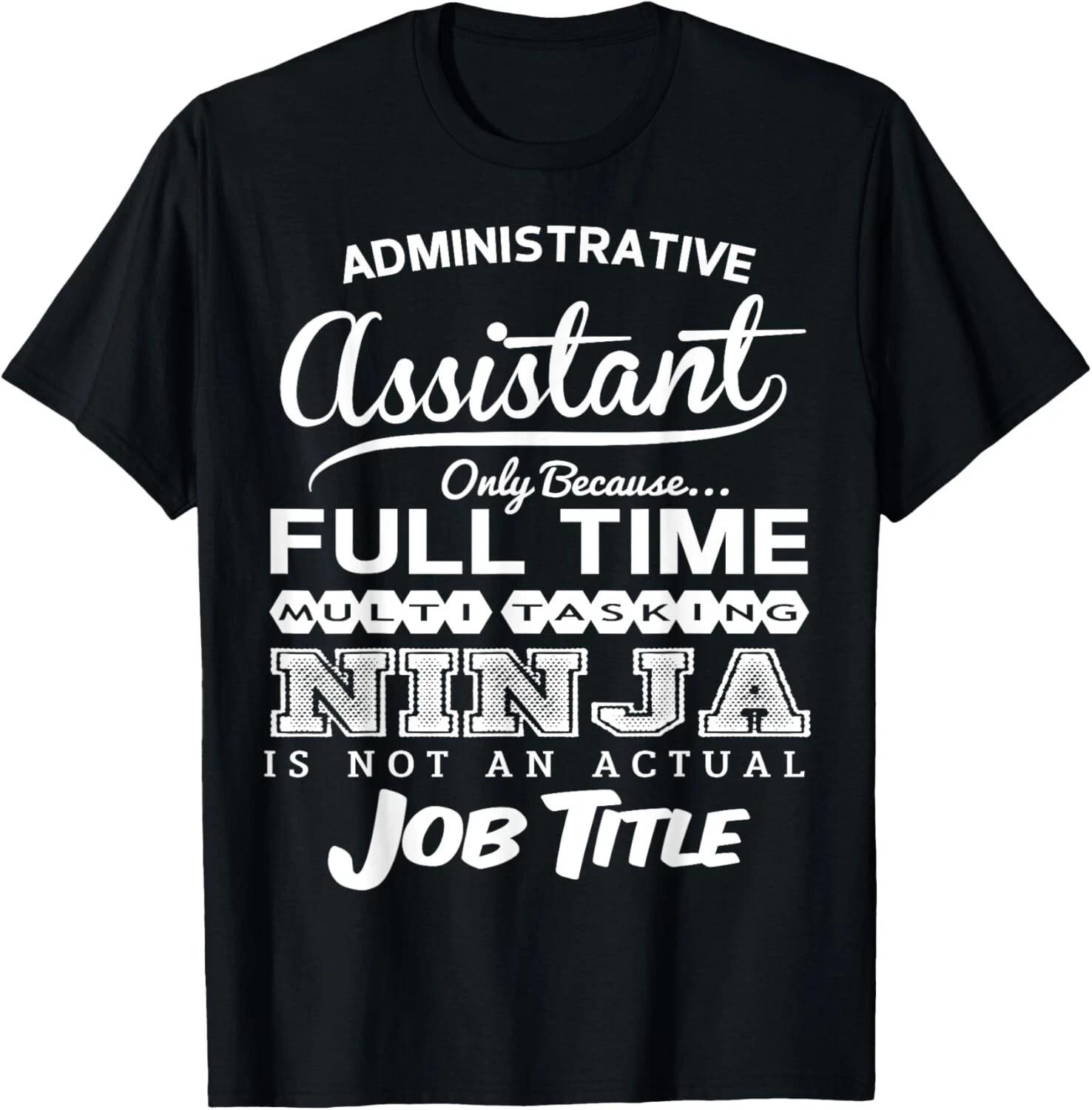 Administrative Assistant Full Time Coworker Gift Unisex T-Shirt S