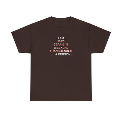 ICH BIN SCHWUL HETEROSEXUELL BISEXUELL TRANSGENDER …. A PERSON Schweres Baumwoll-T-Shirt