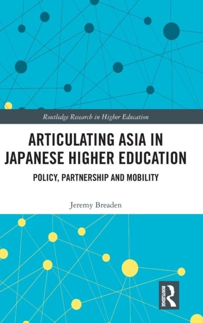 The Articulating Asia In Japanese Higher Education : Policy, Partnership and Mobility Book
