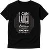Quote T Shirt I Can Laugh Because I Know Sadness Inspirational Graphic Tee
