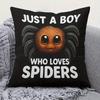 Süße Spinnen-Kissenhülle Nur ein Junge, der Spinnen liebt Kissenbezug Lustiges Tiergeschenk Heimdeko für Sofa Schlafzimmer Kinderzimmer