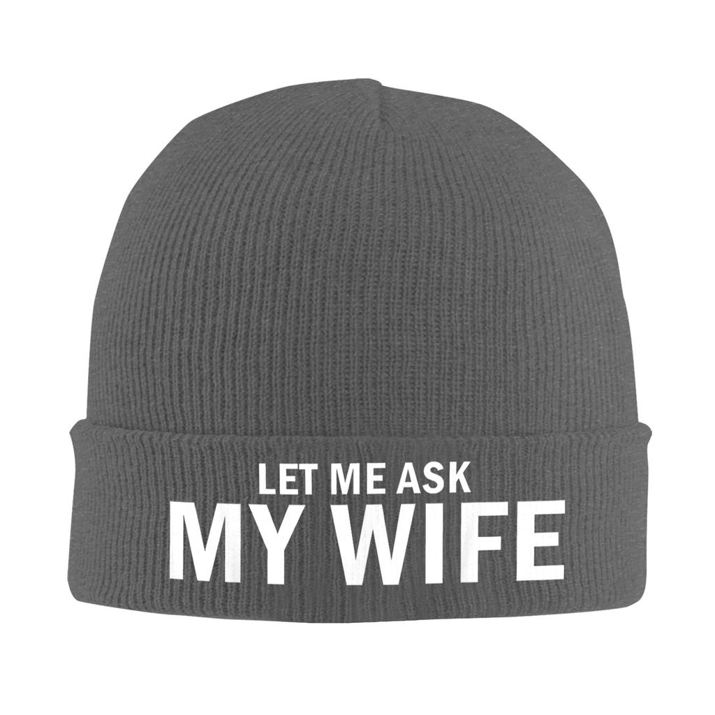 Let Me Ask My Wife She Said No Funny Husband Bonnet Hats Beanie Hats Winter Skullies Beanies Vintage Female Male Kpop Warm Cap