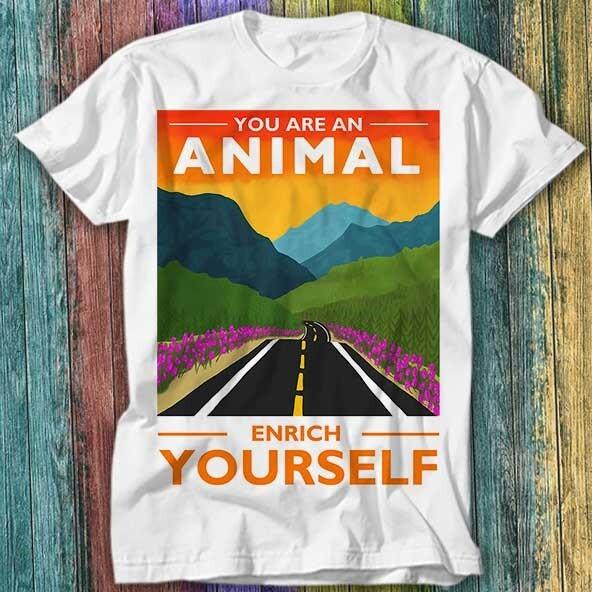 

You Are An Animal Enrich Yourself Offensive Joke T Shirt Top Tee 613 4XL