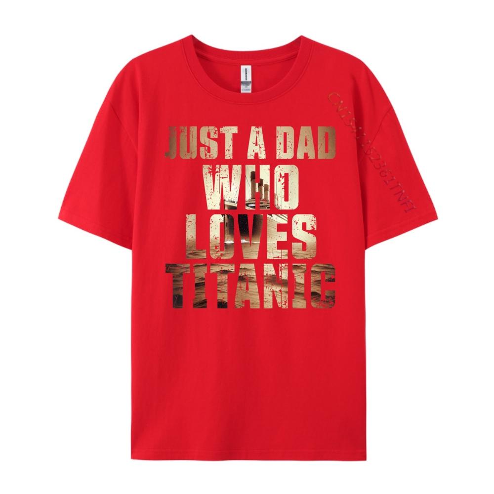 Just A Dad Who Loves Titanic Husband Titanic Father Black Graphic T Shirts Funny Shirt St Patricks Day S