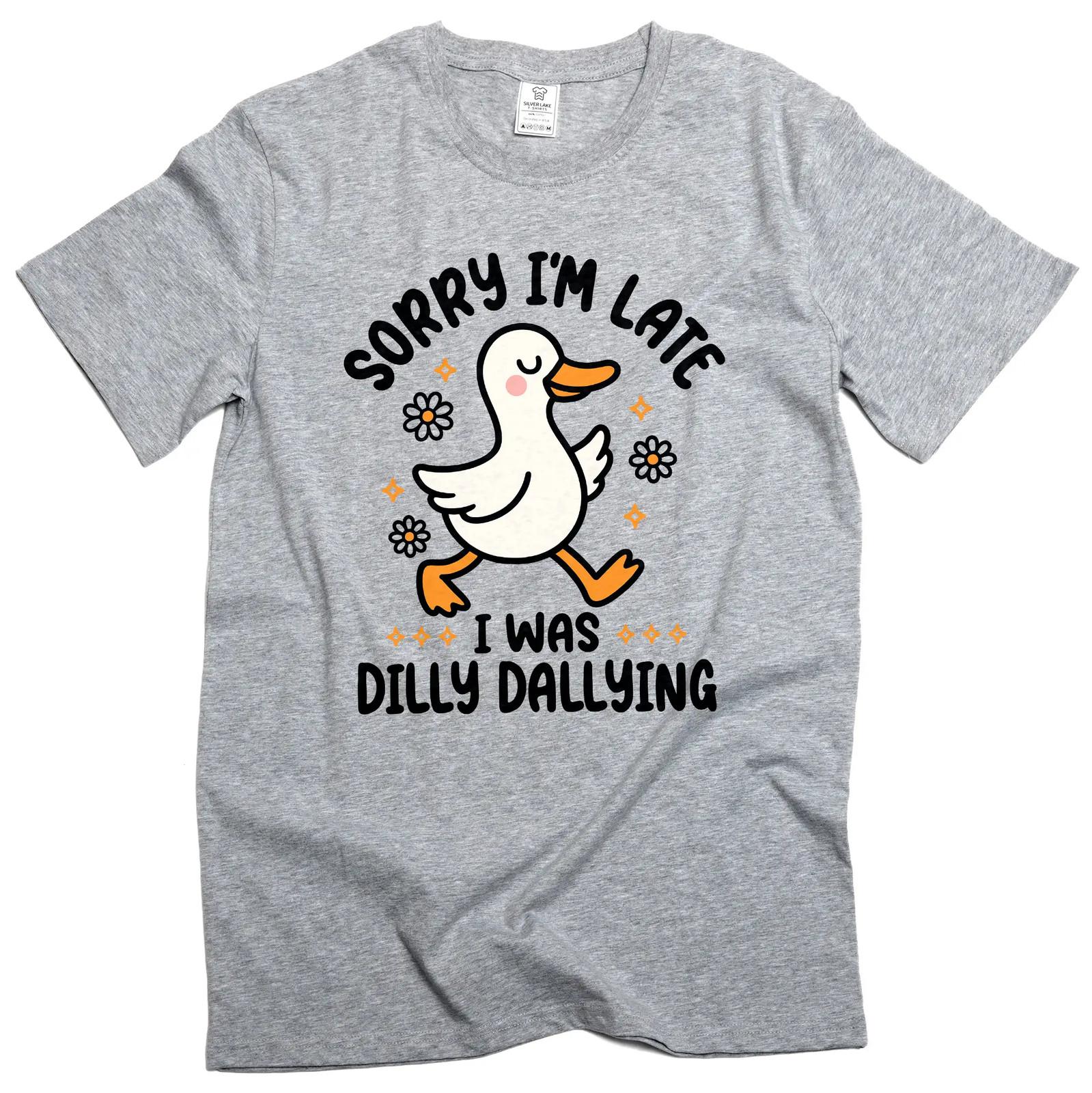 Funny Duck dilly dallying T-Shirt Mens Womens Tees Top Sorry I am late Women s Unisex humorous Tee S