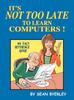 Libro It's Not Too Late To Learn Computers : An Easy Reference Guide