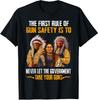 NEW LIMITED The First Rule Of Gun Safety Is To Never Let The Government T-Shirt Mens Womens Tees Top Tops Tee