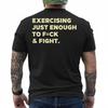 Exercising Just-Enough To FCK & Fight Funny (On Back) T-Shirt