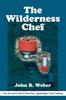 The The Wilderness Chef : The Art and Craft of One-Pan Lightweight Trail Cooking Book