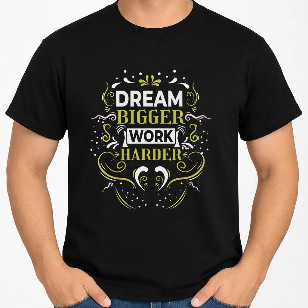 Motivational T Shirt Dream Bigger Work Harder Inspirational Quote Tee S