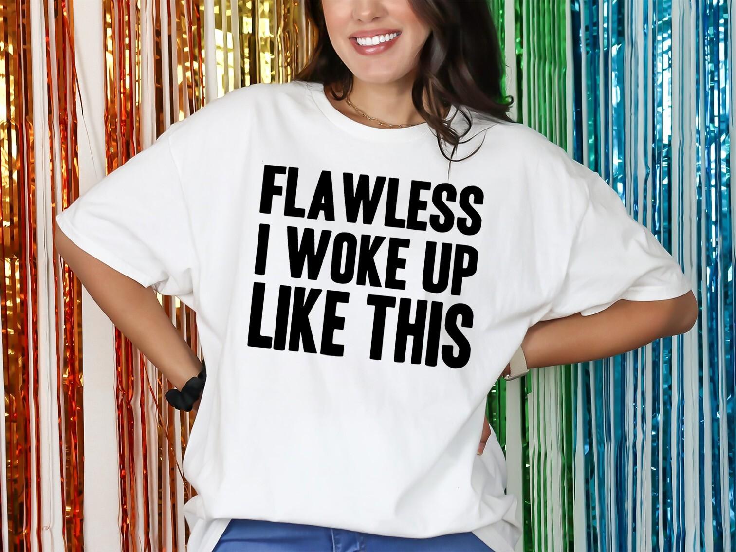 Flawless I Woke Up Like This T-Shirt Mens Womens Tees Top Personalised Fancy Dress Weekend 00s Party 2XL