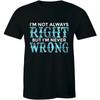 Im Not Always Right But Never Wrong Unisexs T Shirt Funny Attitude Vintage Versatile Stretched Unisex Slightly Breathable