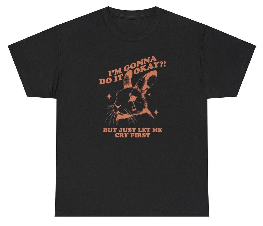 Gonna Do It Let Me Cry First T Shirt Funny Sarcastic Bunny Lover Silly Gift Tee