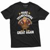 Make Thanksgiving Great Again Tee Thanksgiving Turkey Shirt Funny Gifts For Him