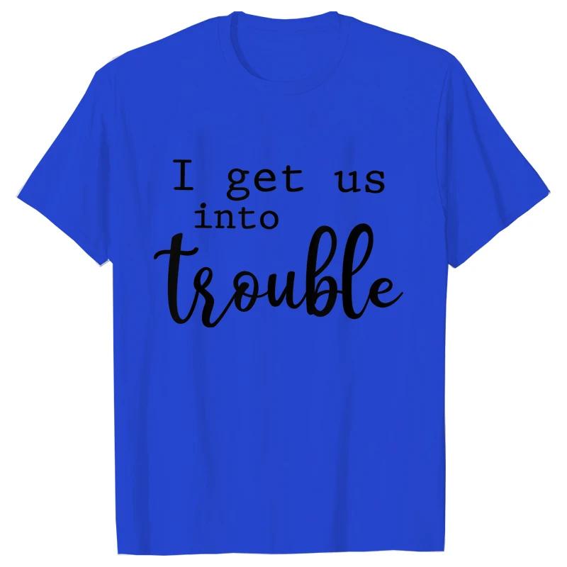 Funny BFF Tshirts for Unisex I Get Us Into Trouble Tshirts Best Friend Shirt Friends Matching Party Tee Shirt Femme Short Sleeve