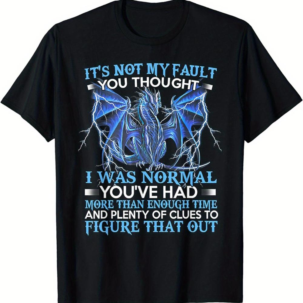 

Dragon Graphic Its Not My Fault You Thought I Was Normal Mens TShirt Casual Stretch Fabric Round Neck AllSeason Wear 4XL