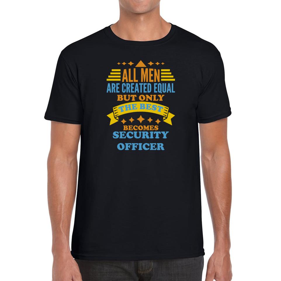 All Men Are Created Equal But Only The Best Becomes Security Officer Unisex Mens T Shirt Womens Tops Tees S
