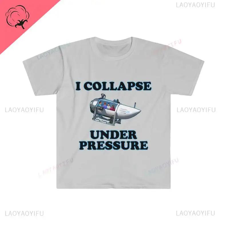 

Funny Meme TShirt I Collapse Under Pressure Dark Humor Tee Gift Shirt Print Harajuku T-shirts Vintage T Shirt Cotton Men Camisas 4XL