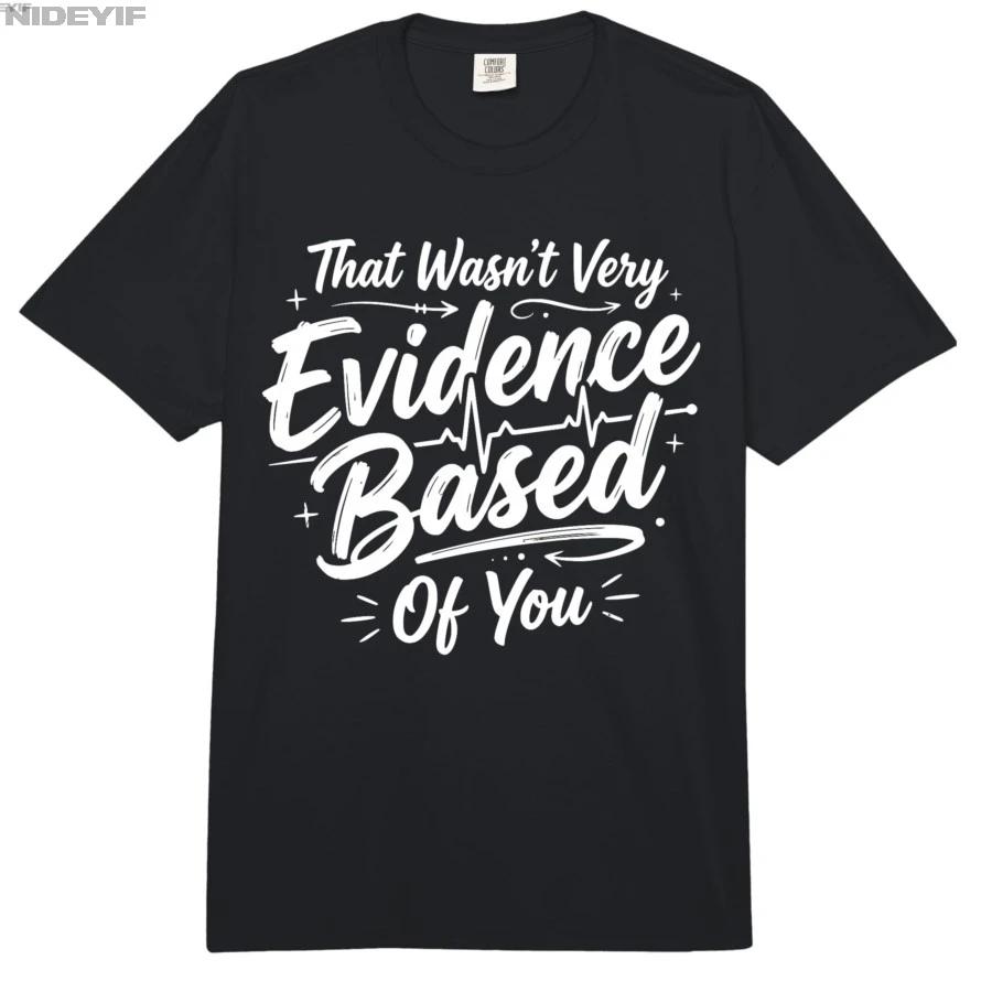 that Wasnt Very Evidence Based of You Nursing Nurse Joke Tshirt For Men Women 100 Cotton T Shirts Short Sleeve Tops 04032 S