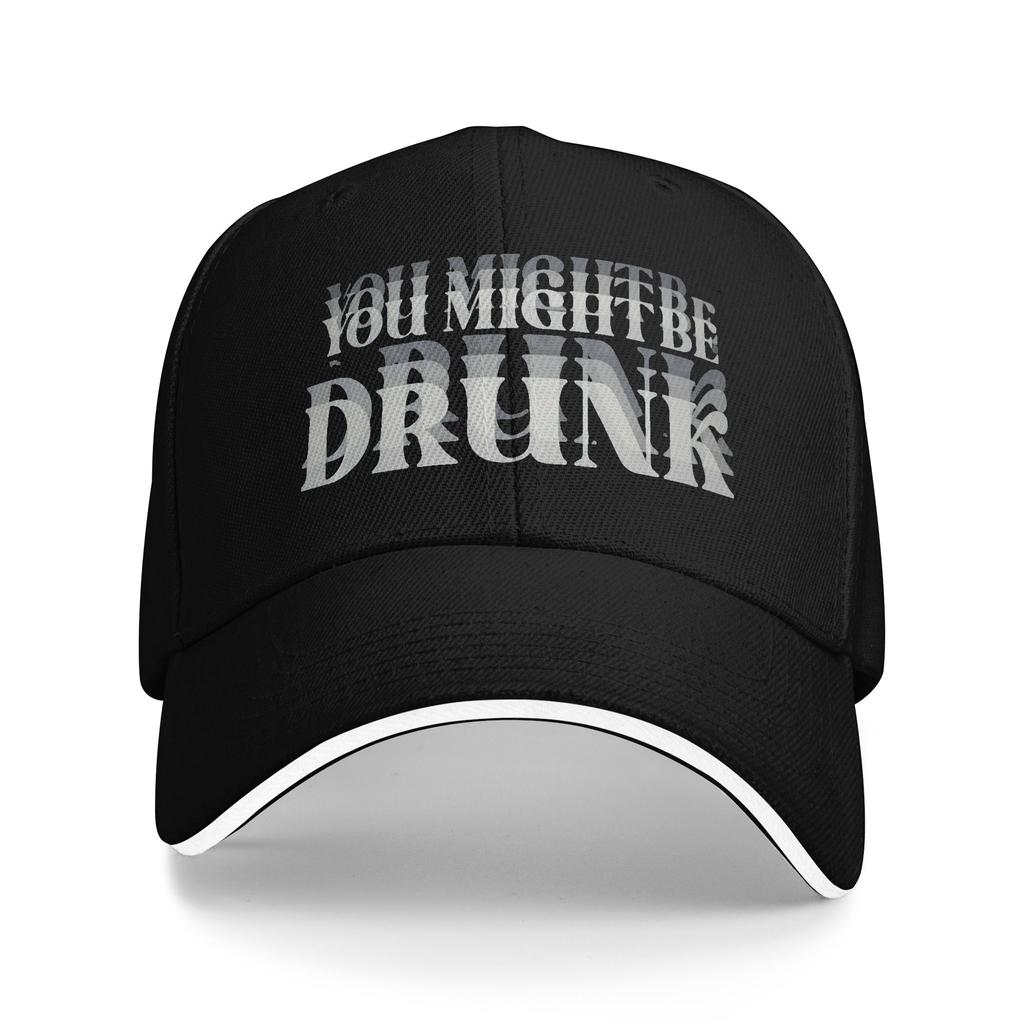 New Arrival Baseball Cap Funny Drinking Humor You Might Be Drunk Outfit For Unisex Golf Cap Casual Snapback Hat Gift