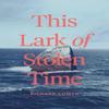 This Lark of Stolen Time by Richard Cumyn Paperback Book 9781773371177